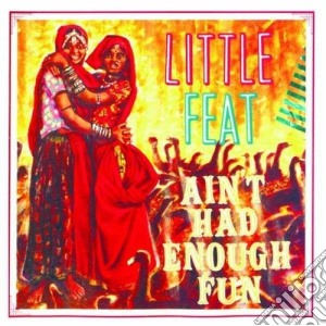 Ain't had enough fun cd musicale di Little Feat