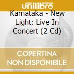 Karnataka - New Light: Live In Concert (2 Cd) cd