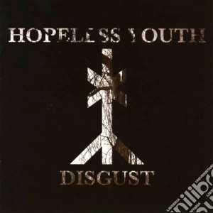 Hopeless Youth - Disgust cd musicale di Youth Hopeless