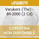 Varukers (The) - 84-2000 (2 Cd) cd musicale di Varukers (The)