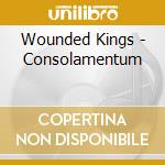 Wounded Kings - Consolamentum cd musicale di Wounded Kings
