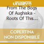 From The Bogs Of Aughiska - Roots Of This Earth Within My Blood