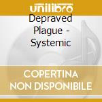 Depraved Plague - Systemic cd musicale di Depraved Plague