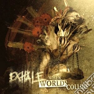 Exhale - When Worlds Collide cd musicale di Exhale