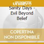 Sanity Days - Evil Beyond Belief cd musicale di Sanity Days