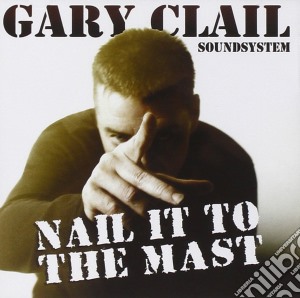 Gary Clail - Nail It To The Mast cd musicale di Gary Clail