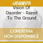 Vision Of Disorder - Razed To The Ground cd musicale di Vision Of Disorder