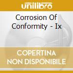 Corrosion Of Conformity - Ix cd musicale di Corrosion Of Conformity