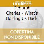 Deborah Charles - What's Holding Us Back cd