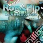 Rog & Pip - Our Revolution cd