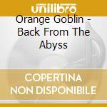 Orange Goblin - Back From The Abyss cd musicale di Orange Goblin