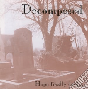 Decomposed - Hope Finally Died cd musicale di Decomposed