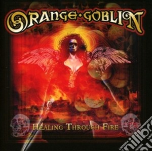 Orange Goblin - Healing Through Fire cd musicale di Goblin Orange
