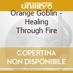 Orange Goblin - Healing Through Fire cd