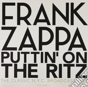 (LP Vinile) Frank Zappa - Puttin' On The Ritz - New York 81 Vol.2 (2 Lp) lp vinile di Frank Zappa