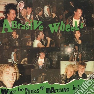(LP Vinile) Abrasive Wheels - When The Punks Go Marching In (2 Lp) lp vinile di Abrasive Wheels
