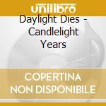 Daylight Dies - Candlelight Years cd