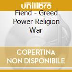 Fiend - Greed Power Religion War cd