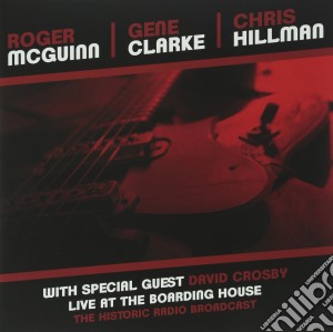 (LP Vinile) Roger Mcguinn / Gene Clarke / Chris Hillman - Live At The Boarding House (2 Lp) lp vinile di Roger Mcguinn / Gene Clarke / Chris Hillman