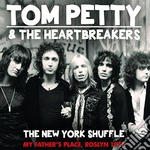Tom Petty And The Heartbreakers - The New York Shuffle - My Fathers Place, Roslyn 1977 (2 Lp) cd musicale di Tom Petty And The Heartbreakers