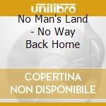 No Man's Land - No Way Back Home cd musicale di No Man's Land