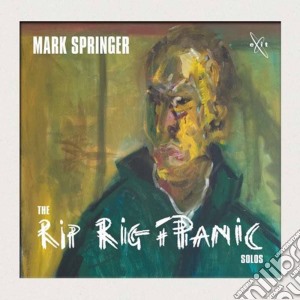 Mark Springer - The Rip Rig + Panic Solos cd musicale di Mark Springer