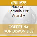 Nuclear - Formula For Anarchy cd musicale di Nuclear