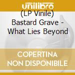 (LP Vinile) Bastard Grave - What Lies Beyond