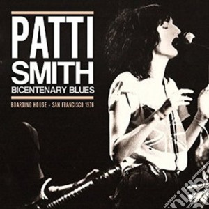 Patti Smith - Bicentenary Blues - Boarding House, San Francisco 1976 (2 Lp) cd musicale di Patti Smith