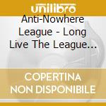 Anti-Nowhere League - Long Live The League (2 Cd) cd musicale di Anti Nowhere League