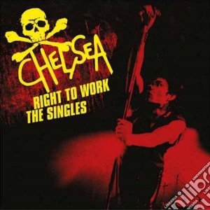 Chelsea - Right To Work - The Singles cd musicale di Chelsea