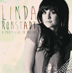 (LP Vinile) Linda Ronstadt - A Party Girl In Dallas (2 Lp) lp vinile di Linda Ronstadt