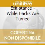 Exit-stance - While Backs Are Turned cd