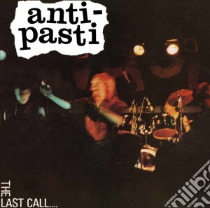 Anti-Pasti - The Last Call cd musicale di Anti Pasti