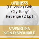(LP Vinile) Gbh - City Baby's Revenge (2 Lp) vinile