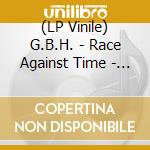 (LP Vinile) G.B.H. - Race Against Time - The Complete Clay Recordings Vol 2 (2 Lp) lp vinile di Gbh