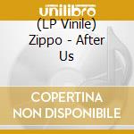 (LP Vinile) Zippo - After Us lp vinile di Zippo