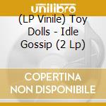 (LP Vinile) Toy Dolls - Idle Gossip (2 Lp) lp vinile di Dolls (The)