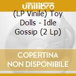(LP Vinile) Toy Dolls - Idle Gossip (2 Lp) vinile