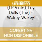 (LP Vinile) Toy Dolls (The) - Wakey Wakey! vinile