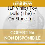 (LP Vinile) Toy Dolls (The) - On Stage In Stuttgart (2 Lp) lp vinile di Toy Dolls (The)