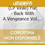 (LP Vinile) Fist - Back With A Vengeance Vol. 1 (2 Lp) lp vinile di Fist