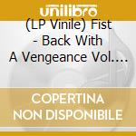 (LP Vinile) Fist - Back With A Vengeance Vol. 1 (2 Lp) vinile