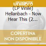 (LP Vinile) Hellanbach - Now Hear This (2 Lp) vinile