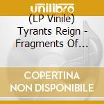 (LP Vinile) Tyrants Reign - Fragments Of Time (2 Lp) vinile
