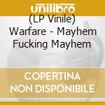 (LP Vinile) Warfare - Mayhem Fucking Mayhem lp vinile