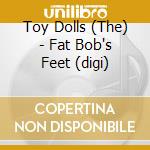 Toy Dolls (The) - Fat Bob's Feet (digi) cd musicale di Toy Dolls, The