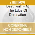 Deathwish - At The Edge Of Damnation cd