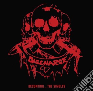 Discharge - Decontrol - The Singles cd musicale di Discharge