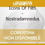Icons Of Filth - Nostradamnedus cd musicale di Icons Of Filth